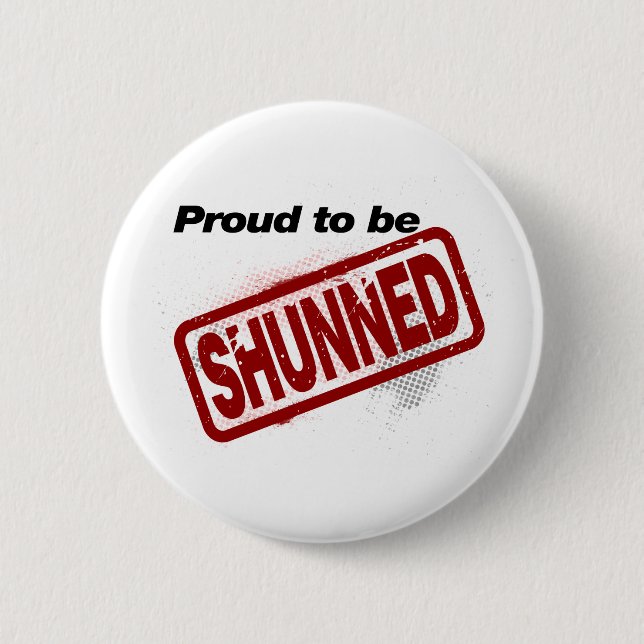 Proud to be Shunned Pinback Button (Front)