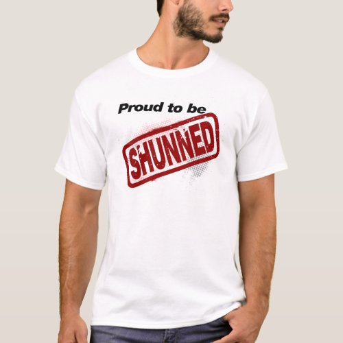 Proud to be Shunned T_Shirt