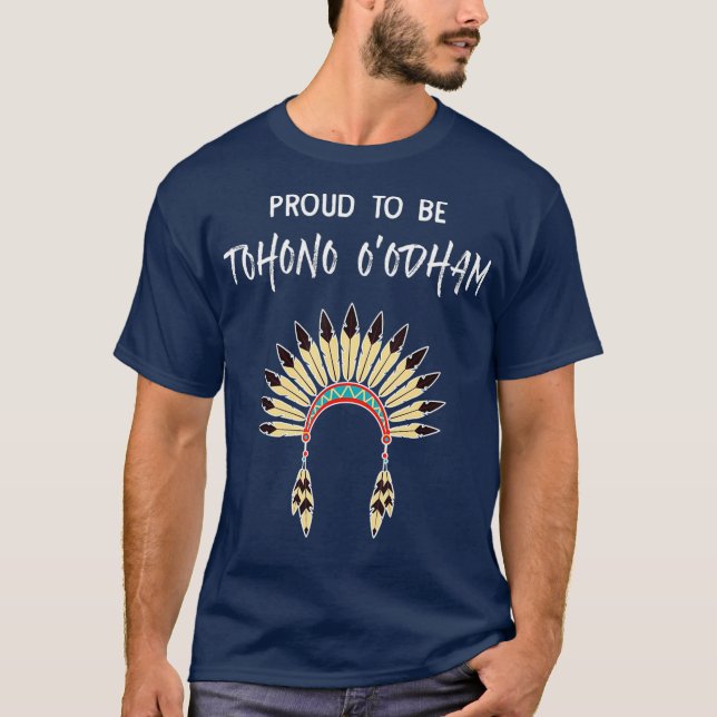 Proud To Be Tohono Oodham Native American Pride T-Shirt (Front)