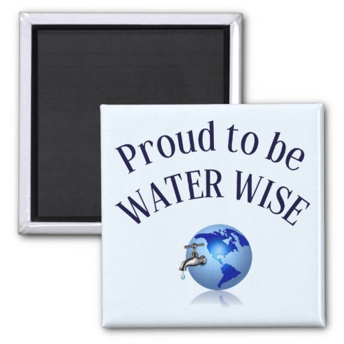 PROUD TO BE WATER WISE _ GLOBAL AWARENESS MAGNET
