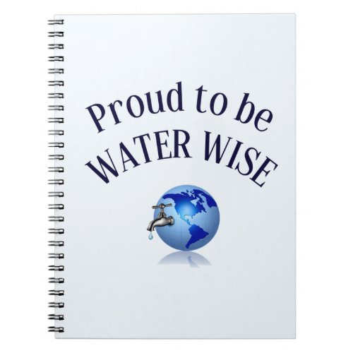 PROUD TO BE WATER WISE _ GLOBAL AWARENESS NOTEBOOK