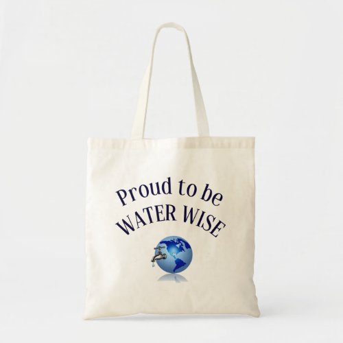 PROUD TO BE WATER WISE _ GLOBAL AWARENESS TOTE BAG