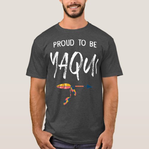 Proud To Be Yaqui Native American Pride T_Shirt