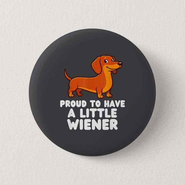 Proud To Have A Little Wiener Dog Funny Dachshund  Button (Front)