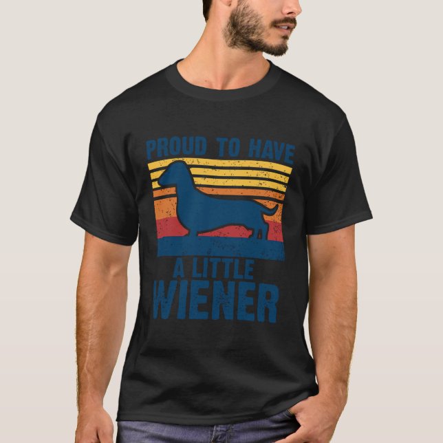 Proud To Have A Little Wiener Funny Dachshund Dog T-Shirt (Front)