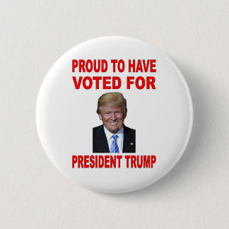 PROUD TO HAVE VOTED FOR PRESIDENT TRUMP PINBACK BUTTON