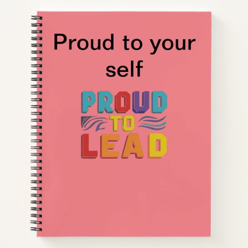 Proud to lead  notebook