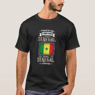 Proud to say I come from Senegal T-Shirt
