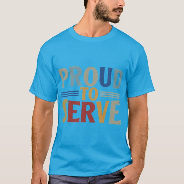Proud to Serve T-Shirt (Front)