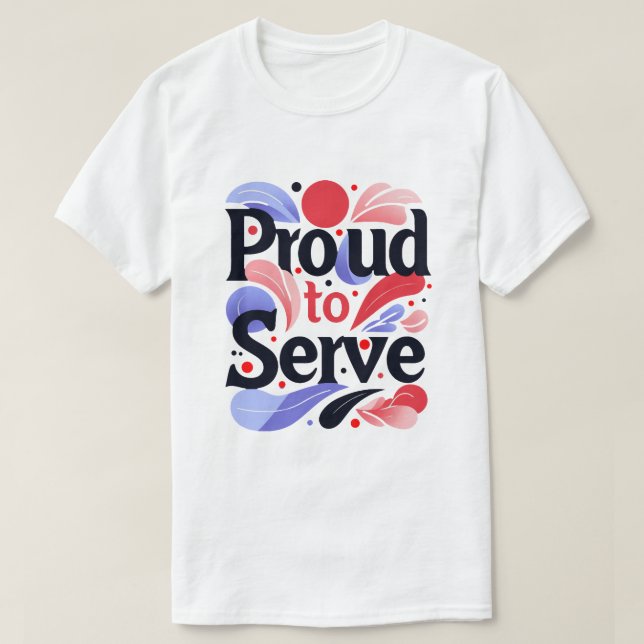 Proud to Serve T-Shirt (Design Front)
