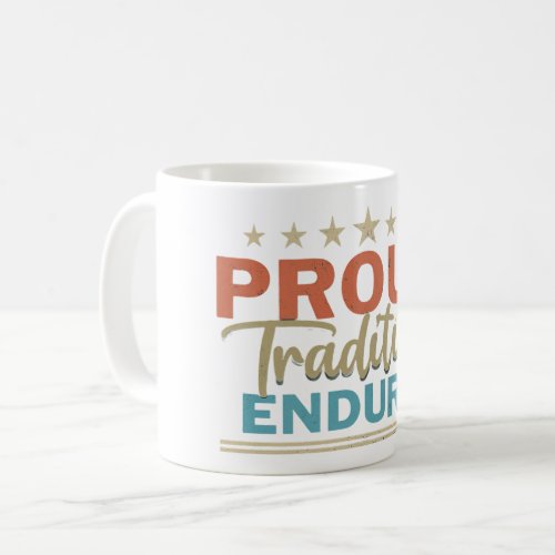 Proud Tradition Endures Coffee Mug