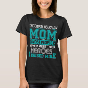 Proud Trigeminal Neuralgia Mom I Raised Mine T-Shirt