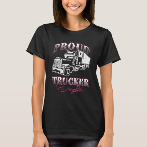 Proud Trucker Daughter Truck Driver Kid Child Fath T_Shirt