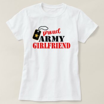 Proud U.s. Army Girlfriend T-shirt by Sandpiper_Designs at Zazzle