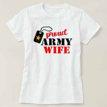 Proud U.s. Army Wife T-shirt by Sandpiper_Designs at Zazzle