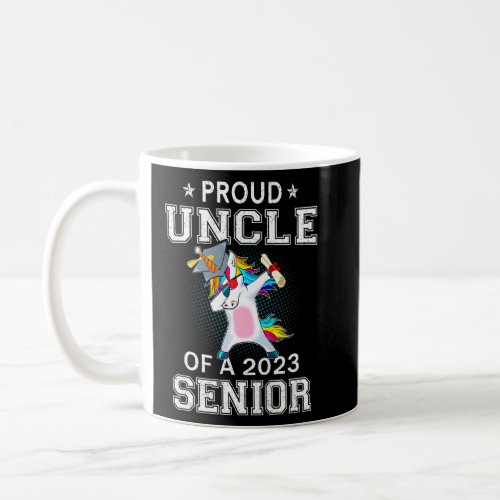 Proud Uncle Of A 2023 Senior Unicorn Dabbing Gradu Coffee Mug