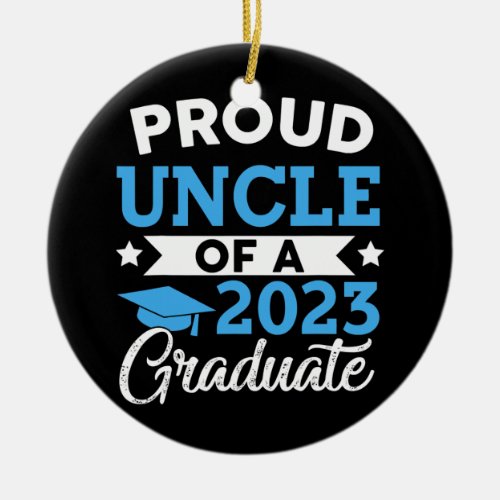 Proud Uncle Of A Class Of 2023 Graduate Matching Ceramic Ornament