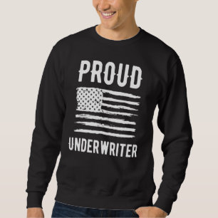 Proud Underwriter Profession American Flag Sweatshirt