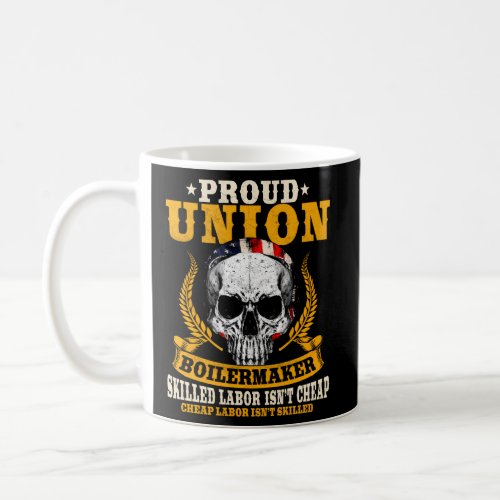Proud Union Boilermaker Skiller Labor IsnT Cheap Coffee Mug