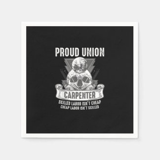 Proud Union Carpenter Skilled Labor Isn’t Cheap Napkins