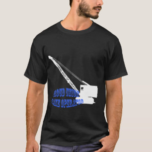 Proud Union Crane Operator Crawler crane T-Shirt