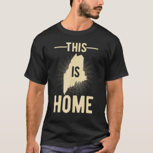 Proud Usa Fan State This Is Home Map Maine T-Shirt