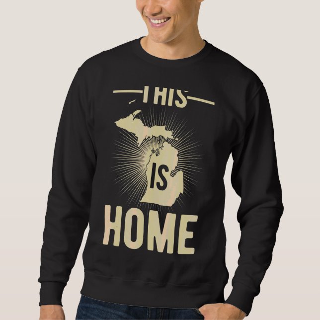 Proud Usa Fan State  This Is Home Map Michigan Sweatshirt (Front)