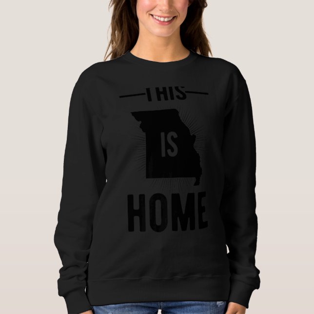 Proud Usa Fan State  This Is Home Map Missouri Sweatshirt (Front)