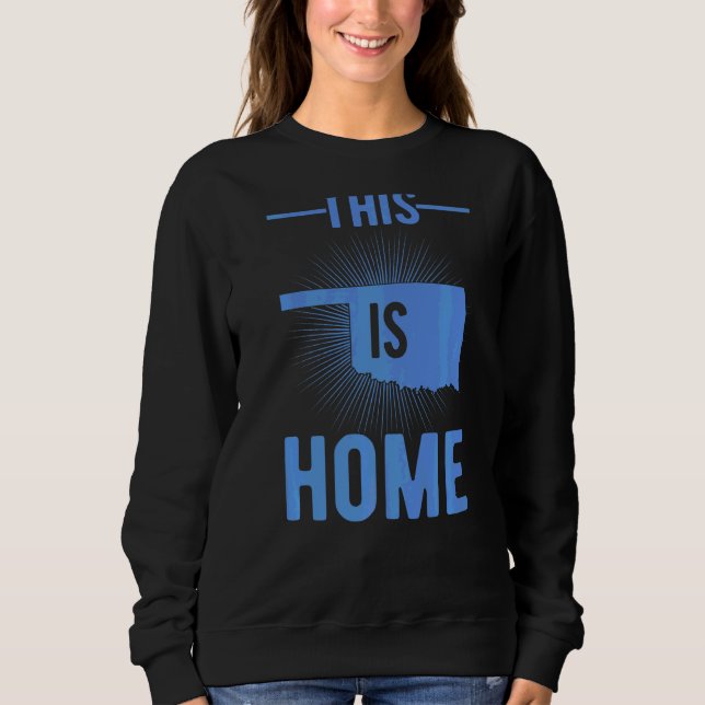 Proud Usa Fan State  This Is Home Map Oklahoma Sweatshirt (Front)