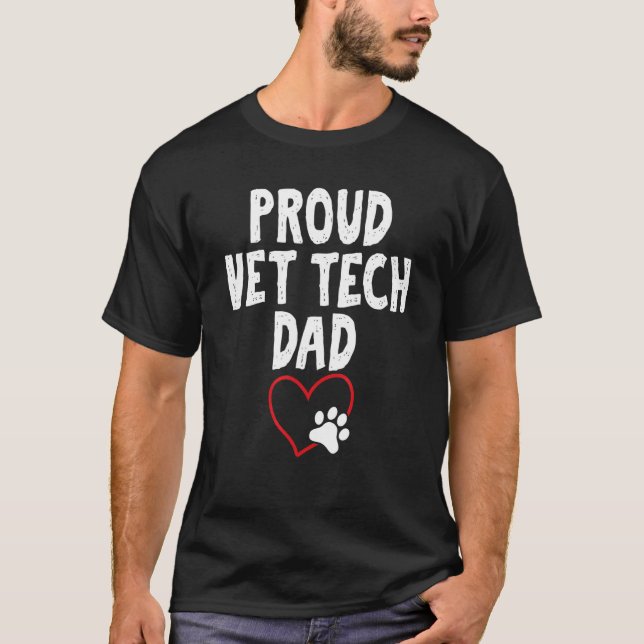 Proud Vet Tech Dad   Message for Vet Dads T-Shirt (Front)