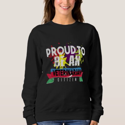 Proud veterinarian citizen Profession career worke Sweatshirt