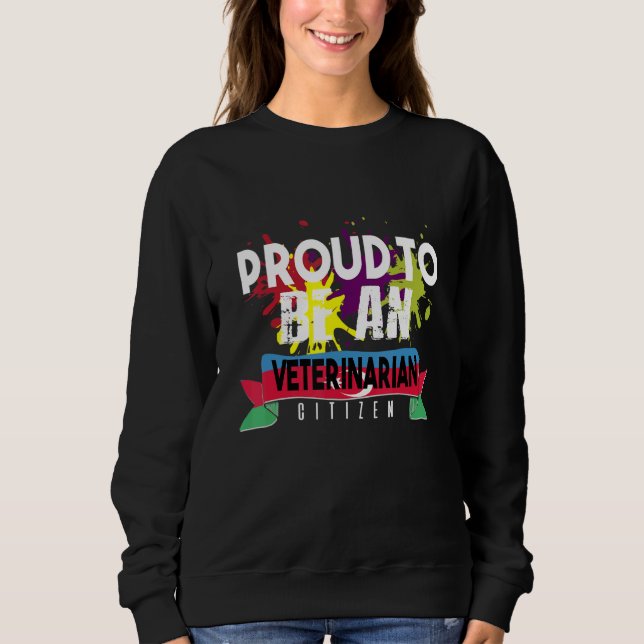 Proud veterinarian citizen Profession career worke Sweatshirt (Front)