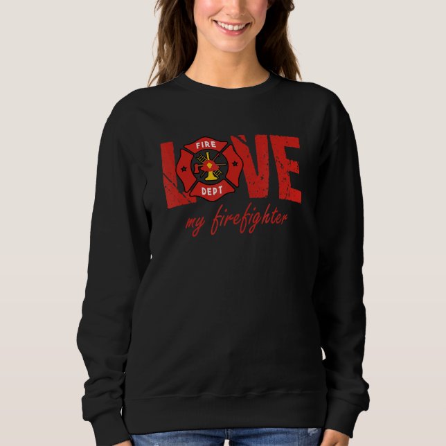 Proud Wife Girlfriend Fireman Firefighting Firefig Sweatshirt (Front)