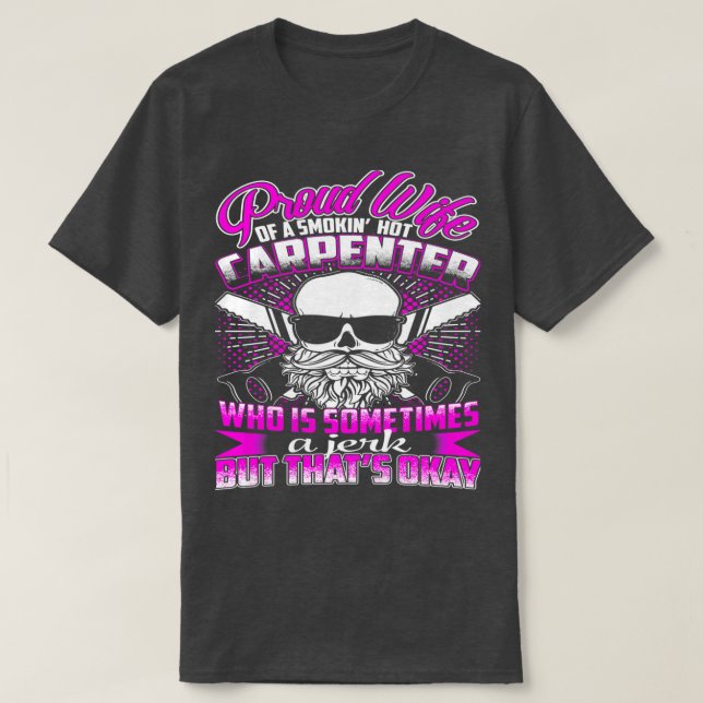 Proud wife of a smokin hot Carpenter  T-Shirt (Design Front)