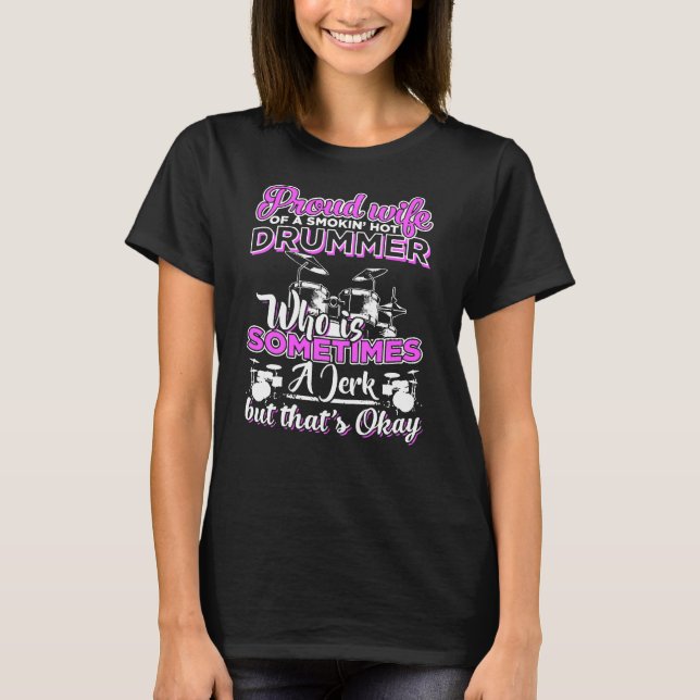 Proud Wife Of A Smokin Hot Drummer T-Shirt (Front)