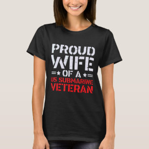 Proud Wife Of A Submarine Veteran Patriotic T-Shirt