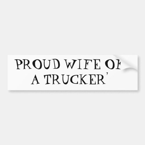 PROUD WIFE OF A TRUCKER BUMPER STICKER