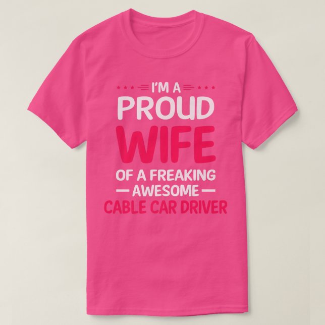 Proud Wife Of Freaking Awesome CABLE CAR DRIVER  T-Shirt (Design Front)