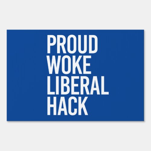 Proud Woke Liberal hack Sign