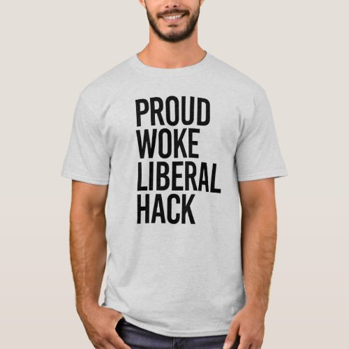 Proud Woke Liberal hack T_Shirt