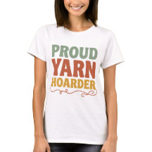 Proud Yarn Hoarder Funny Knitting 
