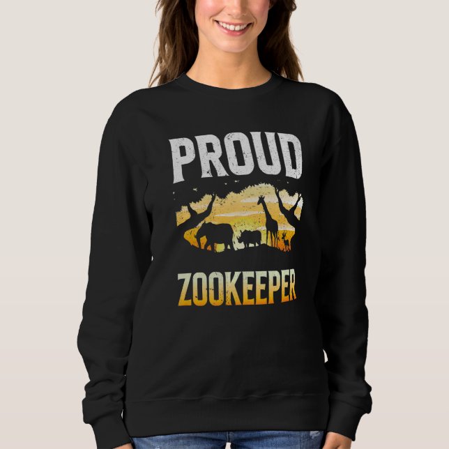 Proud Zookeeper Zookeeping Zoo Keeper Zoos Keeping Sweatshirt (Front)