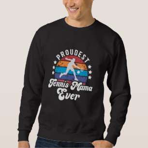 Proudest Tennis Mama Ever Tennis Mom Of A Tennis P Sweatshirt