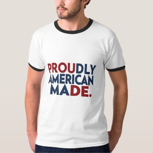  Proudly American Made T _ Shirt