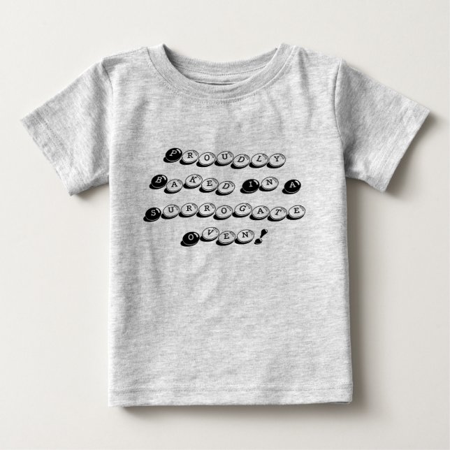 Proudly Baked In A Surrogate Oven! Baby T-Shirt (Front)