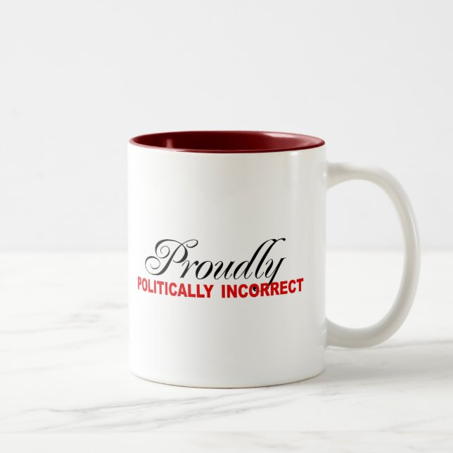 PROUDLY POLITICALLY INCORRECT Two-Tone COFFEE MUG (Right)