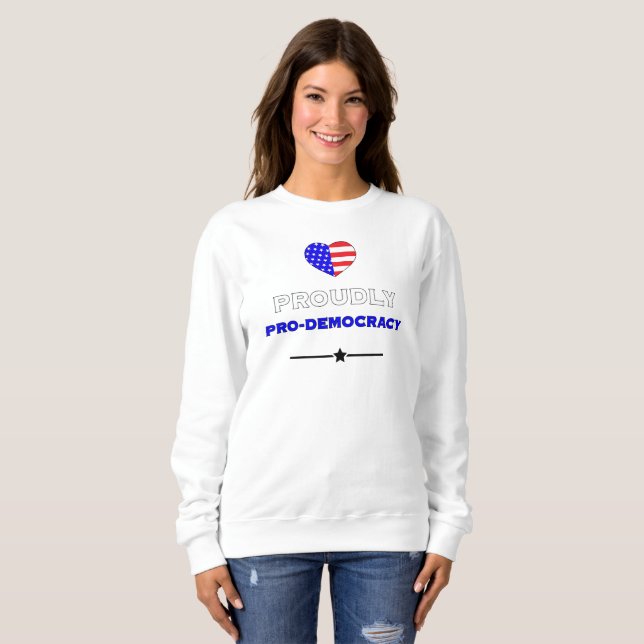 Proudly Pro-Democracy Sweatshirt (Front Full)
