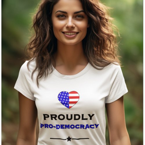 Proudly Pro_Democracy T_Shirt
