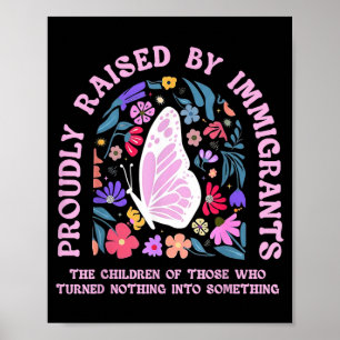 Proudly raised by immigrants butterfly floralProud Poster