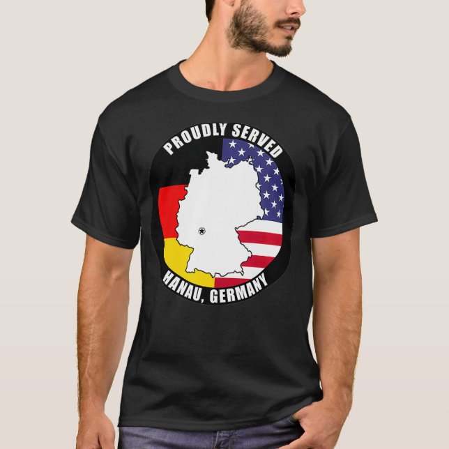 Proudly Served Hanau Germany Military Veteran Army T-Shirt (Front)
